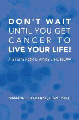 Don't Wait until you get cancer to live your life